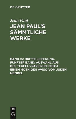 Dritte Lieferung. Fünfter Band: Auswahl aus des Teufels Papieren; nebst einem nöthigen Aviso vom Juden Mendel