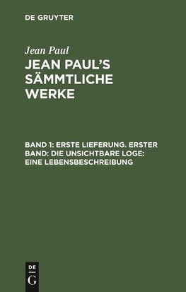 Erste Lieferung. Erster Band: Die unsichtbare Loge. Eine Lebensbeschreibung