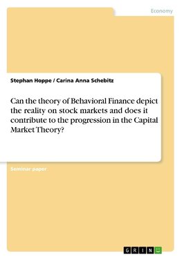 Can the theory of Behavioral Finance depict the reality on stock markets and does it contribute to the progression in the Capital Market Theory?