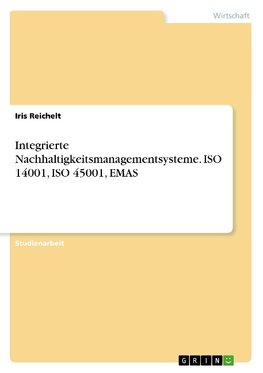 Integrierte Nachhaltigkeitsmanagementsysteme. ISO 14001, ISO 45001, EMAS