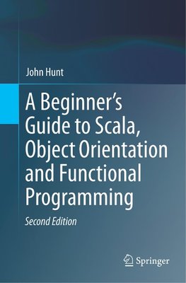 A Beginner's Guide to Scala, Object Orientation and Functional Programming