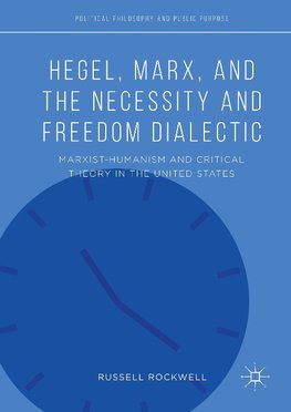 Hegel, Marx, and the Necessity and Freedom Dialectic