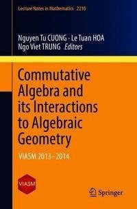 Commutative Algebra and its Interactions to Algebraic Geometry