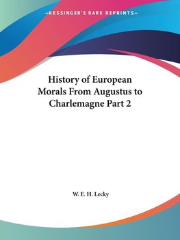 History of European Morals From Augustus to Charlemagne Part 2