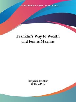 Franklin's Way to Wealth and Penn's Maxims