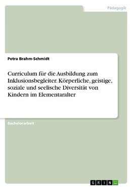 Curriculum für die Ausbildung zum Inklusionsbegleiter. Körperliche, geistige, soziale und seelische Diversität von Kindern im Elementaralter