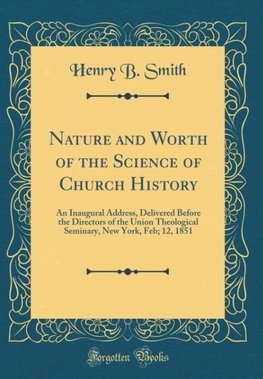 Smith, H: Nature and Worth of the Science of Church History