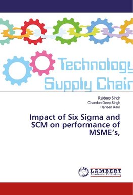 Impact of Six Sigma and SCM on performance of MSME's,