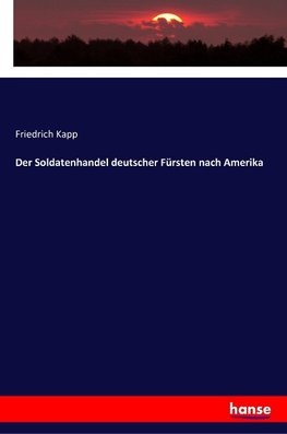 Der Soldatenhandel deutscher Fürsten nach Amerika