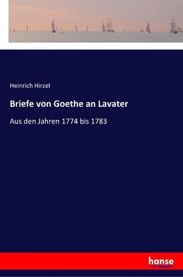 Briefe von Goethe an Lavater