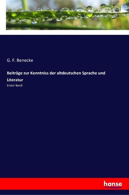 Beiträge zur Kenntniss der altdeutschen Sprache und Literatur