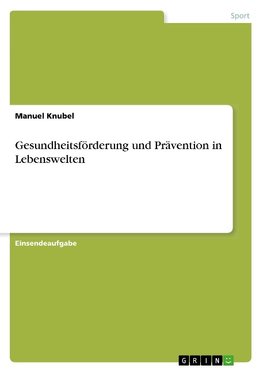 Gesundheitsförderung und Prävention in Lebenswelten