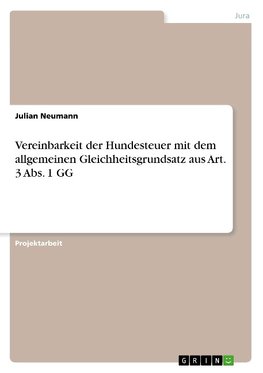 Vereinbarkeit der Hundesteuer mit dem allgemeinen Gleichheitsgrundsatz aus Art. 3 Abs. 1 GG