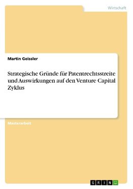 Strategische Gründe für Patentrechtsstreite und Auswirkungen auf den Venture Capital Zyklus