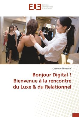 Bonjour Digital ! Bienvenue à la rencontre du Luxe & du Relationnel