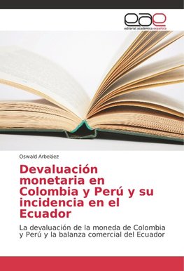 Devaluación monetaria en Colombia y Perú y su incidencia en el Ecuador