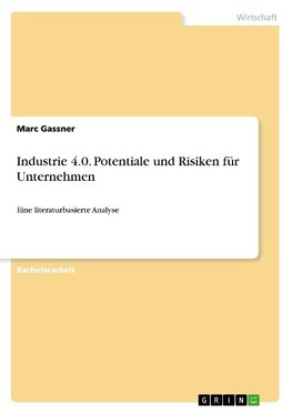 Industrie 4.0. Potentiale und Risiken für Unternehmen