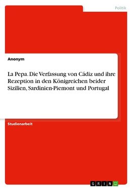 La Pepa. Die Verfassung von Cádiz und ihre Rezeption in den Königreichen beider Sizilien, Sardinien-Piemont und Portugal