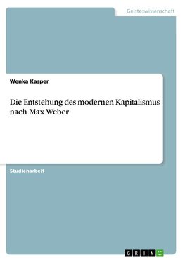 Die Entstehung des modernen Kapitalismus nach Max Weber