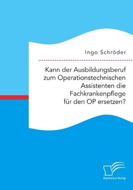 Kann der Ausbildungsberuf zum Operationstechnischen Assistenten die Fachkrankenpflege für den OP ersetzen?