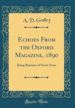 Godley, A: Echoes From the Oxford Magazine, 1890