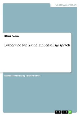 Luther und Nietzsche. Ein Jenseitsgespräch