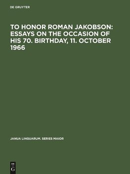 To honor Roman Jakobson : essays on the occasion of his 70. birthday, 11. October 1966