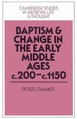 Baptism and Change in the Early Middle Ages, C.200 C.1150