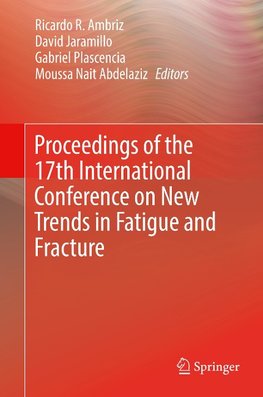 Proceedings of the 17th International Conference on New Trends in Fatigue and Fracture