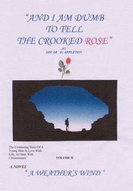 "And I Am Dumb to Tell The Crooked Rose" Vol II