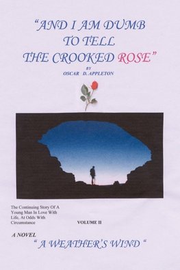 "And I Am Dumb to Tell The Crooked Rose" Vol II