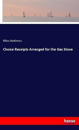 Choice Receipts Arranged for the Gas Stove