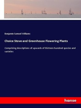 Choice Stove and Greenhouse Flowering Plants