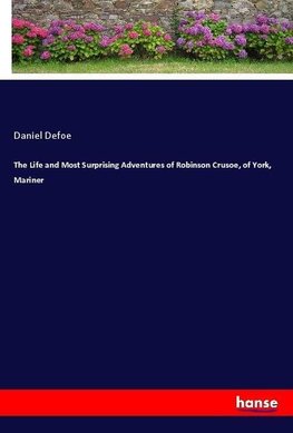 The Life and Most Surprising Adventures of Robinson Crusoe, of York, Mariner