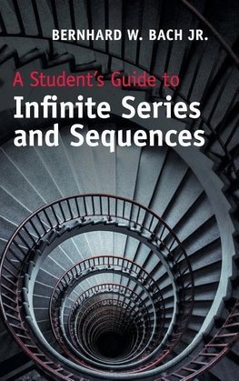 A Student's Guide to Infinite Series and             Sequences