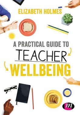 A Practical Guide to Teacher Wellbeing