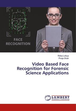 Video Based Face Recognition for Forensic Science Applications