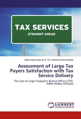 Assessment of Large Tax Payers Satisfaction with Tax Service Delivery