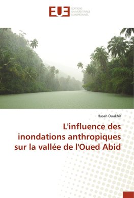 L'influence des inondations anthropiques sur la vallée de l'Oued Abid