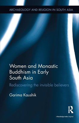 Women and Monastic Buddhism in Early South Asia