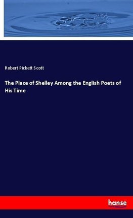 The Place of Shelley Among the English Poets of His Time