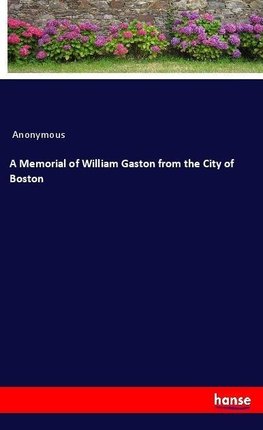 A Memorial of William Gaston from the City of Boston