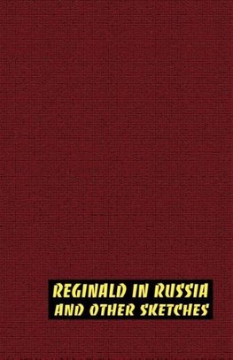 Reginald in Russia and Other Sketches