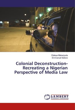 Colonial Deconstruction-Recreating a Nigerian Perspective of Media Law