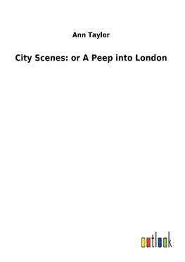 City Scenes: or A Peep into London