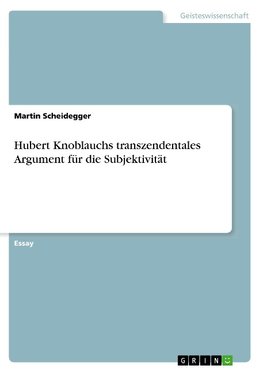 Hubert Knoblauchs transzendentales Argument für die Subjektivität