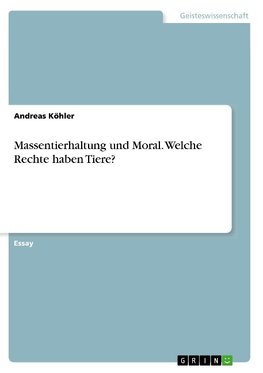 Massentierhaltung und Moral. Welche Rechte haben Tiere?