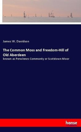 The Common Moss and Freedom-Hill of Old Aberdeen