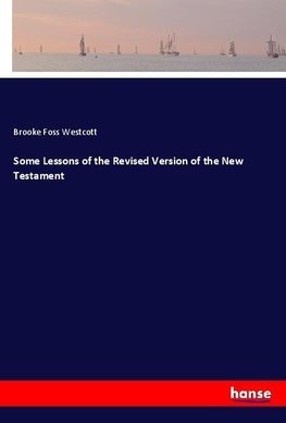 Some Lessons of the Revised Version of the New Testament