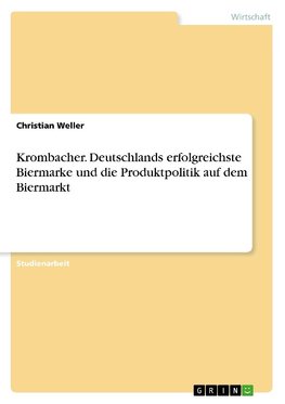 Krombacher. Deutschlands erfolgreichste Biermarke und die Produktpolitik auf dem Biermarkt